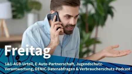 Freitag: Gericht gegen AGB-Klauseln von 1&1, Foxconn für E-Auto-Werk in Polen