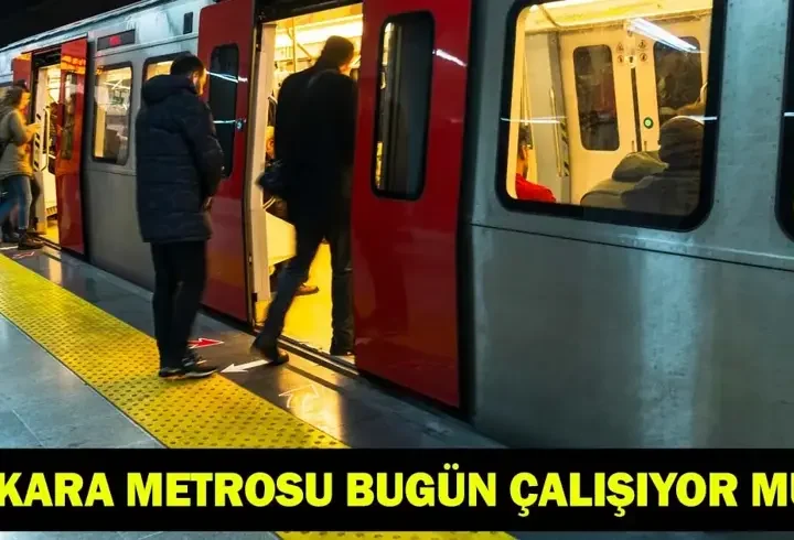 ANKARA METROSU BUGÜN ÇALIŞIYOR MU? 7-8 Temmuz'da metro seferleri yapılacak mı?